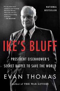Ike's Bluff: President Eisenhower's Secret Battle to Save the World