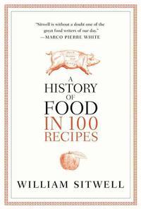 A History of Food in 100 Recipes