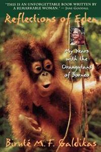 Reflections of Eden: My Years with the Orangutans of Borneo