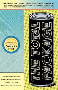 The Total Package: The Secret History and Hidden Meanings of Boxes, Bottles, Cans, and Other Persuasive Containers