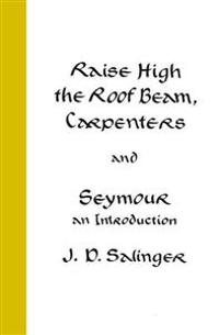 Raise High the Roof Beam, Carpenters and Seymour: An Introduction