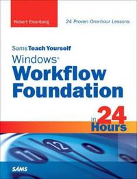 Sams Teach Yourself Windows Workflow Foundation (WF) in 24 Hours