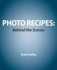 Photo Recipes Live: Behind the Scenes: Your Guide to Today's Most Popular Lighting Techniques