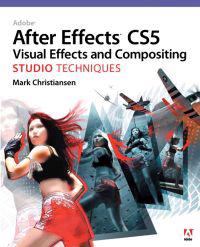 Adobe After Effects CS5 Visual Effects and Compositing Studio Techniques