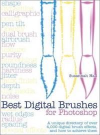 Best Digital Brushes for Photoshop: A Unique Directory of Over 4,000 Digital Brush Effects, and How to Achieve Them