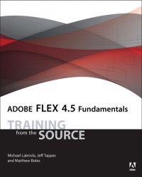 Adobe Flex 4.5 Fundamentals: Training from the Source [With CDROM]