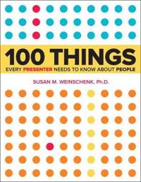 100 Things Every Presenter Needs to Know About People