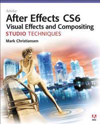 Adobe After Effects CS6 Visual Effects and Compositing Studio Techniques
