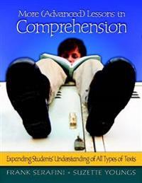 More (Advanced) Lessons in Comprehension: Expanding Students' Understanding of All Types of Texts