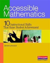 Accessible Mathematics: 10 Instructional Shifts That Raise Student Achievement