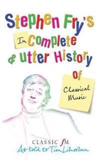 Stephen Fry's Imcomplete & Utter History of Classical Music