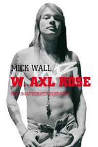 W Axl Rose; the unauthorized biography