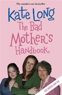 The Bad Mother's Handbook
