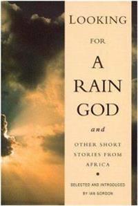 Looking for a Rain God and Other Short Stories from Africa