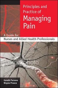 Principles and Practice of Managing Pain: A Guide for Nurses and Allied Health Professionals