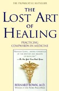 The Lost Art of Healing: Practicing Compassion in Medicine