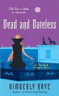 Dead and Dateless: A Novel of Vampire Love