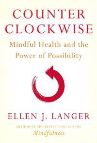Counter Clockwise: Mindful Health and the Power of Possibility