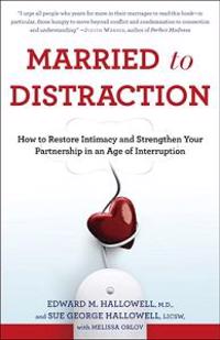 Married to Distraction: How to Restore Intimacy and Strengthen Your Partnership in an Age of Interruption