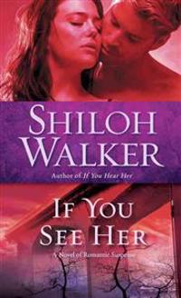 If You See Her: A Novel of Romantic Suspense
