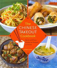 The Chinese Takeout Cookbook: Quick and Easy Dishes to Prepare at Home