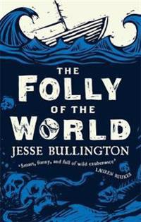 The Folly of the World. Jesse Bullington