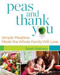 Peas and Thank You: Simple Meatless Meals the Whole Family Will Love