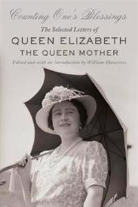 Counting One's Blessings: The Selected Letters of Queen Elizabeth the Queen Mother