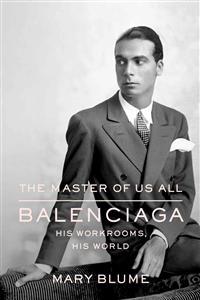 The Master of Us All: Balenciaga, His Workrooms, His World