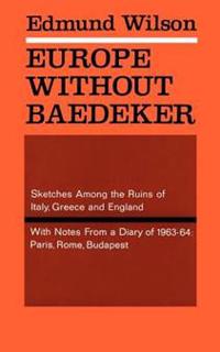 Europe Without Baedeker: Sketches Among the Ruins of Italy, Greece and England, Together with Notes from a European Diary: 1963-1964