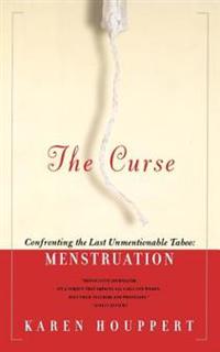 The Curse: Confronting the Last Unmentionable Taboo: Menstruation