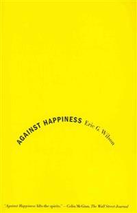 Against Happiness: In Praise of Melancholy