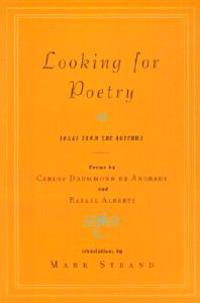 Looking for Poetry: Poems by Carlos Drummond de Andrade and Rafael Alberti and Songs from the Quechua