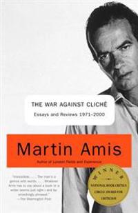 The War Against Cliche: Essays and Reviews 1971-2000