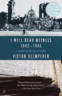I Will Bear Witness: A Diary of the Nazi Years 1942-1945
