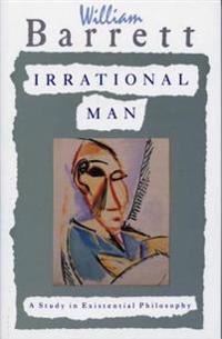 Irrational Man: A Study in Existential Philosophy