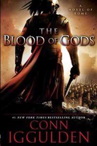 The Blood of Gods: A Novel of Rome