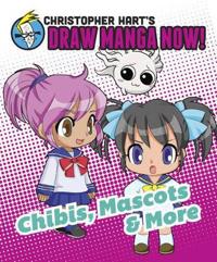 Christopher Hart's Draw Manga Now! Chibis, Mascots, and More