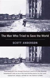 The Man Who Tried to Save the World: The Dangerous Life and Mysterious Disappearance of Fred Cuny