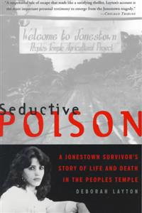 Seductive Poison: A Jonestown Survivor's Story of Life and Death in the People's Temple