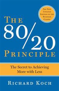 The 80/20 Principle: The Secret to Success by Achieving More with Less