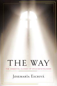 The Way: The Essential Classic of Opus Dei's Founder