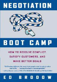 Negotiation Boot Camp: How to Resolve Conflict, Satisfy Customers, and Make Better Deals