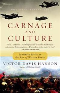 Carnage and Culture: Landmark Battles in the Rise to Western Power