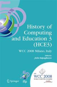 History of Computing and Education 3 (Hce3): Ifip 20th World Computer Congress, Proceedings of the Third Ifip Conference on the History of Computing a