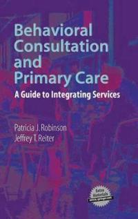 Behavioral Consultation and Primary Care: A Guide to Integrating Services