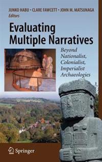 Evaluating Multiple Narratives: Beyond Nationalist, Colonialist, Imperialist Archaeologies