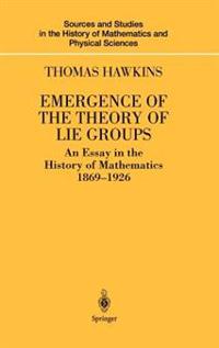 Emergence of the Theory of Lie Groups: An Essay in the History of Mathematics 1869 1926