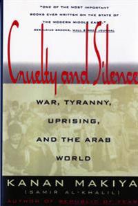 Cruelty and Silence: War, Tyranny, Uprising, and the Arab World
