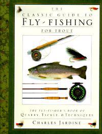 The Classic Guide to Fly-Fishing for Trout: The Fly-Fisher's Book of Quarry, Tackle, & Techniques